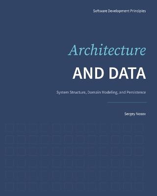 Architecture and Data: System Structure, Domain Modeling, and Persistence - Sergey Nosov - cover
