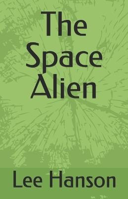 The Space Alien - Lee A Hanson - cover