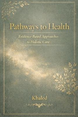 Pathways to Health: Evidence-Based Approaches to Holistic Care - Khaled Ismail - cover