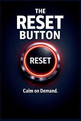 The Reset Button - Calm On Demand: Small Daily Rituals to Calm Anxiety, Clear Your Mind, and Regain Control - Valerio Di Rosa - cover