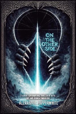 On the Other Side: A Nordic Supernatural Thriller of Myth, Fate and Broken Dimensions - Alexander Copperwhite - cover