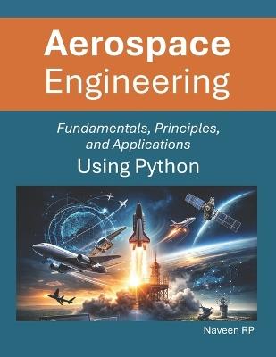 Aerospace Engineering: Fundamentals, Principles, and Applications Using Python - Naveen Rp - cover