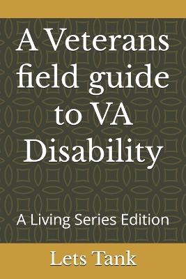 A Veterans field guide to VA Disaiblity: A Living Series Edition - Lets Tank - cover