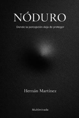 Nóduro: Donde la percepción deja de proteger - Hernán Martinez - cover