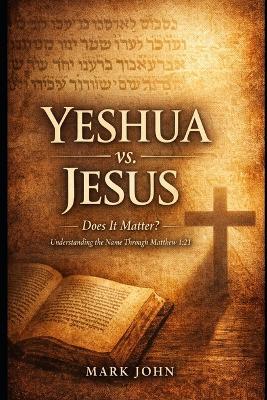 Yeshua vs Jesus: Does It Matter - Mark John - cover