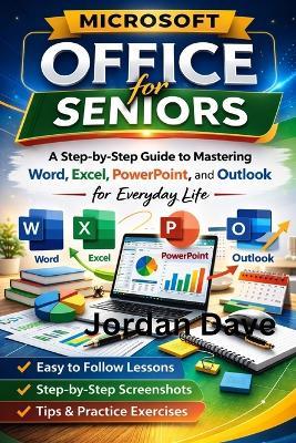 Microsoft Office for Seniors: A Step-by-Step Guide to Mastering Word, Excel, PowerPoint, and Outlook for Everyday Life - Jordan Dave - cover