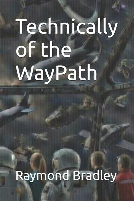 Technically of the WayPath - Raymond Bradley - cover