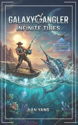 Galaxy Angler: Infinite Tides: Competitive Space Fishing - Han Yang - cover