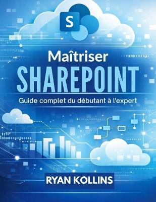 Maîtriser SharePoint: Guide complet du débutant à l'expert - Ryan Kollins - cover