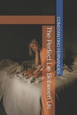 The Perfect Lie Between Us - Constantino Fernandes - cover