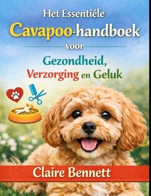 Het Essentiële Cavapoo-handboek voor Gezondheid, Verzorging en Geluk - Claire Bennett - cover