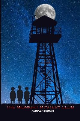 The Midnight Mystery Club: A Middle Grade Mystery Adventure for Kids Ages 8-12 Filled with Secrets and Suspense - Avinash Kumar - cover