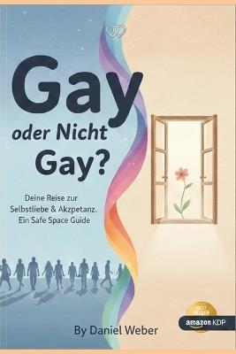 Gay Oder Nicht Gay?: Ein Safe-Space-Guide für Klarheit, Würde und Selbstrespekt - Daniele Acg,Daniel Weber - cover