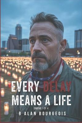 Every Delay Means a Life: Ending 1 of 4 - B Alan Bourgeois - cover