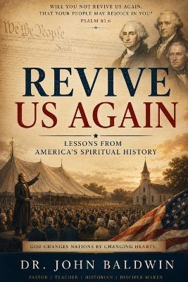Revive Us Again: Lessons from America's Spiritual History - Juliet Baldwin,John Baldwin - cover