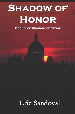 Shadow Of Honor: Book 3 - Kingdom of Temal - Eric Sandoval - cover