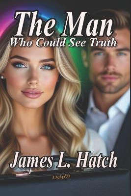 The Man Who Could See Truth - James L Hatch - cover
