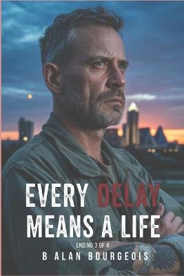 Every Delay Means A Life: Ending 3 of 4 - B Alan Bourgeois - cover
