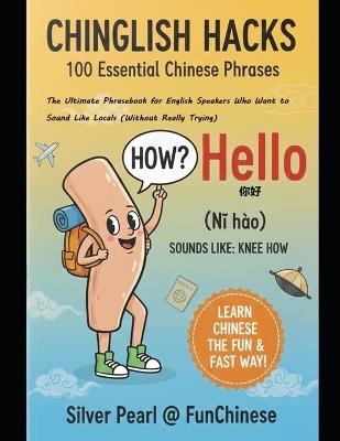 《Chinglish Hacks: Essential 100》 The Ultimate Phrasebook for English Speakers Who Want to Sound Like Locals (Without Really Trying) - Silver Pearl - cover