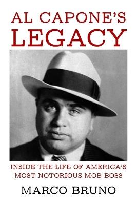 Al Capone's Legacy: Inside the Life of America's Most Notorious Mob Boss - Marco Bruno - cover