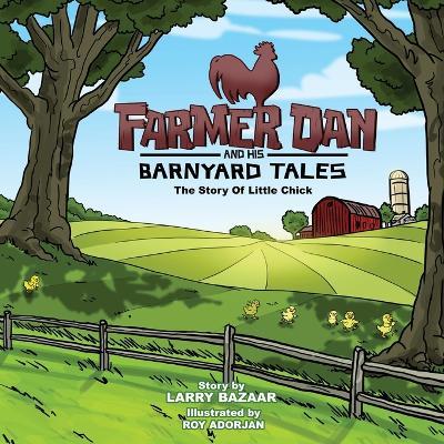 Farmer Dan And His Barnyard Tales - The Story Of Little Chick - Larry Bazaar - cover