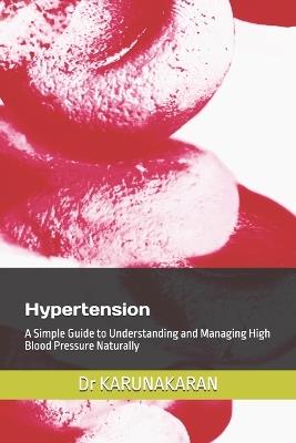 Hypertension: A Simple Guide to Understanding and Managing High Blood Pressure Naturally - Karunakaran - cover