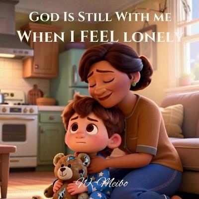 God Is Still With Me When I Feel Lonely: Faith-Based Bedtime Series - W Meibo - cover