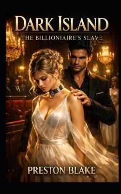 Dark Island: The Billionaire's Slave: Temporary Slave Dark Romance Fantasy on the Billionaire's Slave Island - Preston Blake - cover