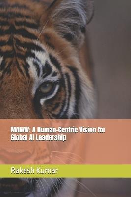 Manav: A Human-Centric Vision for Global AI Leadership - Rakesh Kumar - cover