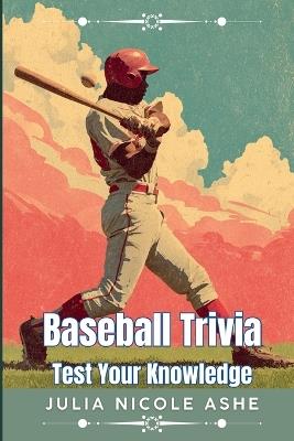Baseball: Test Your Knowledge Vol 1 - Julia Nicole Ashe - cover