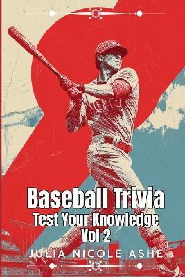 Baseball Trivia: Test Your Knowledge Vol 2 - Julia Nicole Ashe - cover