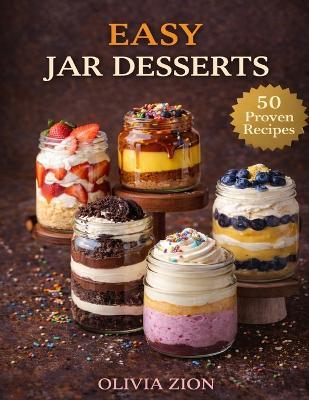 Easy Jar Desserts: Simple Layered Treats Prepared in Cups, Jars, and Glasses - Olivia Zion - cover