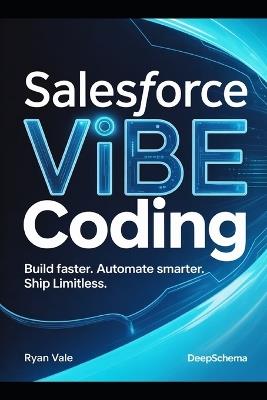 Salesforce Vibe Coding: Build Faster. Automate Smarter. Ship Limitless. - Shivani Sharma - cover