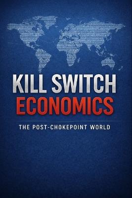 Kill Switch Economics: The Post-Chokepoint World - No Algorithm - cover