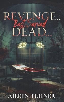 Revenge... Best Served Dead - Aileen Turner - cover