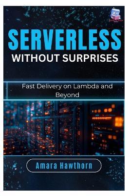 Serverless Without Surprises: Fast Delivery on Lambda and Beyond - Amara Hawthorn - cover