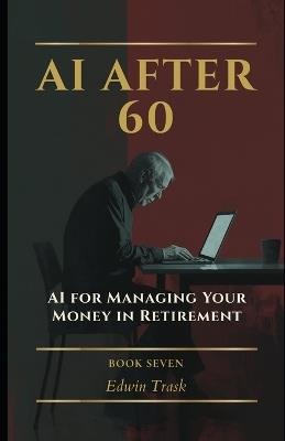 AI for Managing Your Money in Retirement - Edwin Trask - cover