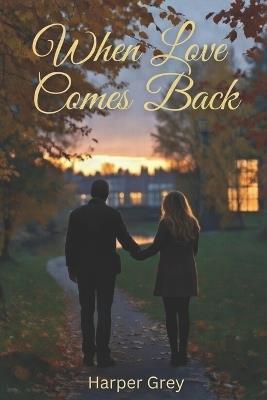 When Love Comes Back - Harper Grey - cover