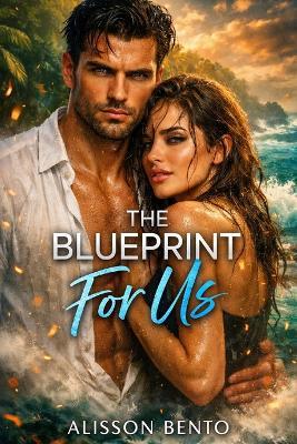 The Blueprint for Us: A Stranded with the Billionaire Survival Romance - Alisson Bento - cover