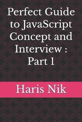 Perfect Guide to JavaScript Concept and Interview: Part 1 - Haris Nik - cover