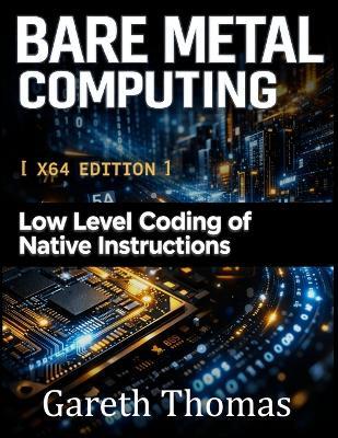 Bare Metal Computing X64 Edition: Low Level Coding of Native Instructions - Gareth Thomas - cover