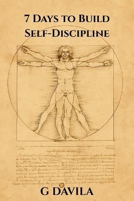7 Days to Build Self-Discipline: A Clear Guide to Consistency, Follow-Through, and Self-Trust - G Davila - cover