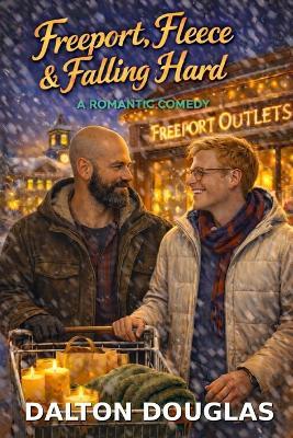 Freeport, Fleece & Falling Hard: A Romantic Comedy - Dalton Douglas - cover