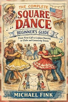 The Complete Square Dance Beginner's Guide: From First Call to Confident Dancing in Clubs and Community Events - Michael Fink - cover