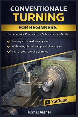 Conventionale Turning for Beginners: anyone can learn turning on lathes - Thomas Aigner - cover