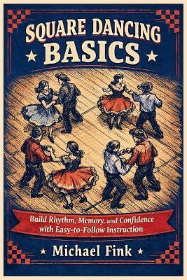 Square Dancing Basics: Build Rhythm, Memory, and Confidence with Easy-to-Follow Instruction - Michael Fink - cover
