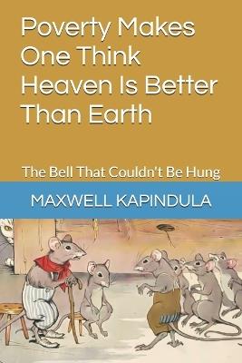 Poverty Makes One Think Heaven Is Better Than Earth: The Bell That Couldn't Be Hung - Maxwell Kapindula - cover