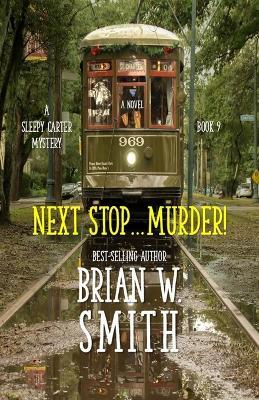 Next Stop...Murder: (A Sleepy Carter Mystery - Book 9) - Brian W Smith - cover