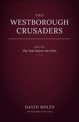The Westborough Crusaders: Book One: The Year Before the Wire - David Boles - cover