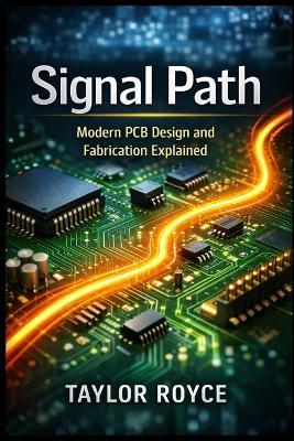 Signal Path: Modern PCB Design and Fabrication Explained - Taylor Royce - cover